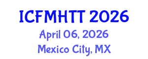 International Conference on Fluid Mechanics, Heat Transfer and Thermodynamics (ICFMHTT) April 06, 2026 - Mexico City, Mexico