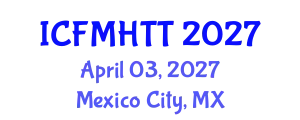 International Conference on Fluid Mechanics, Heat Transfer and Thermodynamics (ICFMHTT) April 03, 2027 - Mexico City, Mexico