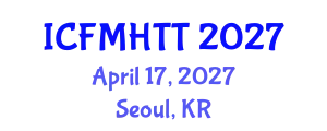 International Conference on Fluid Mechanics, Heat Transfer and Thermodynamics (ICFMHTT) April 17, 2027 - Seoul, Republic of Korea