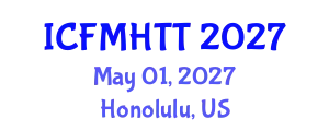 International Conference on Fluid Mechanics, Heat Transfer and Thermodynamics (ICFMHTT) May 01, 2027 - Honolulu, United States