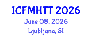 International Conference on Fluid Mechanics, Heat Transfer and Thermodynamics (ICFMHTT) June 08, 2026 - Ljubljana, Slovenia