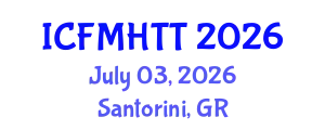 International Conference on Fluid Mechanics, Heat Transfer and Thermodynamics (ICFMHTT) July 03, 2026 - Santorini, Greece