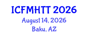 International Conference on Fluid Mechanics, Heat Transfer and Thermodynamics (ICFMHTT) August 14, 2026 - Baku, Azerbaijan