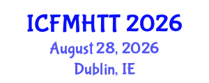 International Conference on Fluid Mechanics, Heat Transfer and Thermodynamics (ICFMHTT) August 28, 2026 - Dublin, Ireland
