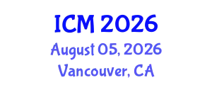 International Conference on Mathematics (ICM) August 05, 2026 - Vancouver, Canada