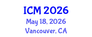 International Conference on Mathematics (ICM) May 18, 2026 - Vancouver, Canada