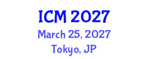 International Conference on Mathematics (ICM) March 25, 2027 - Tokyo, Japan