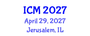 International Conference on Mathematics (ICM) April 29, 2027 - Jerusalem, Israel