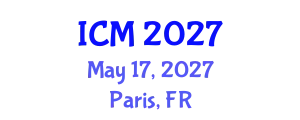 International Conference on Mathematics (ICM) May 17, 2027 - Paris, France