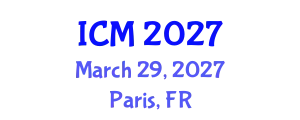 International Conference on Mathematics (ICM) March 29, 2027 - Paris, France