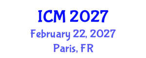 International Conference on Mathematics (ICM) February 22, 2027 - Paris, France