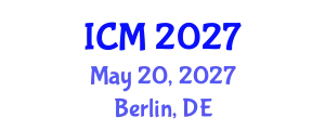 International Conference on Mathematics (ICM) May 20, 2027 - Berlin, Germany