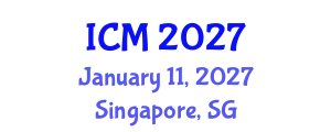 International Conference on Mathematics (ICM) January 11, 2027 - Singapore, Singapore