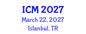 International Conference on Mathematics (ICM) March 22, 2027 - Istanbul, Turkey