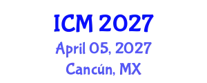 International Conference on Mathematics (ICM) April 05, 2027 - Cancún, Mexico