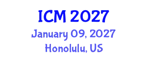 International Conference on Mathematics (ICM) January 09, 2027 - Honolulu, United States