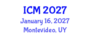 International Conference on Mathematics (ICM) January 16, 2027 - Montevideo, Uruguay