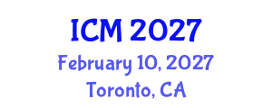International Conference on Mathematics (ICM) February 10, 2027 - Toronto, Canada