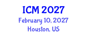 International Conference on Mathematics (ICM) February 10, 2027 - Houston, United States