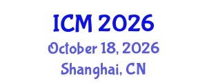 International Conference on Mathematics (ICM) October 18, 2026 - Shanghai, China