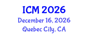 International Conference on Mathematics (ICM) December 16, 2026 - Quebec City, Canada