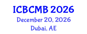 International Conference on Bioinformatics and Computational Molecular Biology (ICBCMB) December 20, 2026 - Dubai, United Arab Emirates