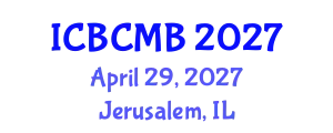 International Conference on Bioinformatics and Computational Molecular Biology (ICBCMB) April 29, 2027 - Jerusalem, Israel