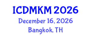 International Conference on Data Mining and Knowledge Management (ICDMKM) December 16, 2026 - Bangkok, Thailand