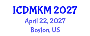 International Conference on Data Mining and Knowledge Management (ICDMKM) April 22, 2027 - Boston, United States