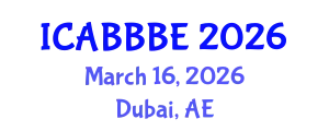 International Conference on Agricultural, Biotechnology, Biological and Biosystems Engineering (ICABBBE) March 16, 2026 - Dubai, United Arab Emirates