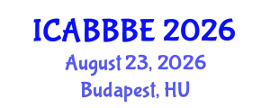 International Conference on Agricultural, Biotechnology, Biological and Biosystems Engineering (ICABBBE) August 23, 2026 - Budapest, Hungary