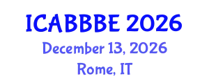 International Conference on Agricultural, Biotechnology, Biological and Biosystems Engineering (ICABBBE) December 13, 2026 - Rome, Italy