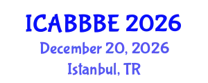 International Conference on Agricultural, Biotechnology, Biological and Biosystems Engineering (ICABBBE) December 20, 2026 - Istanbul, Turkey