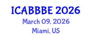 International Conference on Agricultural, Biotechnology, Biological and Biosystems Engineering (ICABBBE) March 09, 2026 - Miami, United States