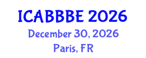 International Conference on Agricultural, Biotechnology, Biological and Biosystems Engineering (ICABBBE) December 30, 2026 - Paris, France