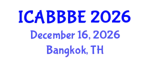 International Conference on Agricultural, Biotechnology, Biological and Biosystems Engineering (ICABBBE) December 16, 2026 - Bangkok, Thailand