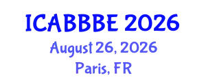 International Conference on Agricultural, Biotechnology, Biological and Biosystems Engineering (ICABBBE) August 26, 2026 - Paris, France