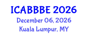 International Conference on Agricultural, Biotechnology, Biological and Biosystems Engineering (ICABBBE) December 06, 2026 - Kuala Lumpur, Malaysia