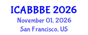 International Conference on Agricultural, Biotechnology, Biological and Biosystems Engineering (ICABBBE) November 01, 2026 - San Francisco, United States