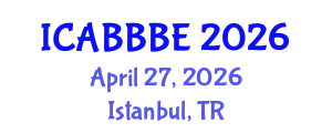 International Conference on Agricultural, Biotechnology, Biological and Biosystems Engineering (ICABBBE) April 27, 2026 - Istanbul, Turkey