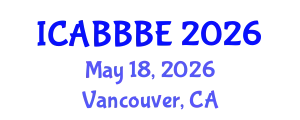 International Conference on Agricultural, Biotechnology, Biological and Biosystems Engineering (ICABBBE) May 18, 2026 - Vancouver, Canada