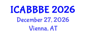 International Conference on Agricultural, Biotechnology, Biological and Biosystems Engineering (ICABBBE) December 27, 2026 - Vienna, Austria