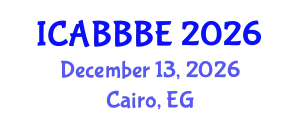 International Conference on Agricultural, Biotechnology, Biological and Biosystems Engineering (ICABBBE) December 13, 2026 - Cairo, Egypt