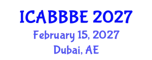 International Conference on Agricultural, Biotechnology, Biological and Biosystems Engineering (ICABBBE) February 15, 2027 - Dubai, United Arab Emirates