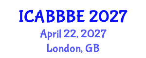 International Conference on Agricultural, Biotechnology, Biological and Biosystems Engineering (ICABBBE) April 22, 2027 - London, United Kingdom