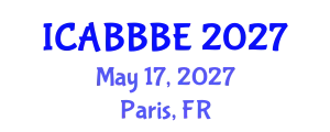 International Conference on Agricultural, Biotechnology, Biological and Biosystems Engineering (ICABBBE) May 17, 2027 - Paris, France
