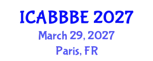 International Conference on Agricultural, Biotechnology, Biological and Biosystems Engineering (ICABBBE) March 29, 2027 - Paris, France