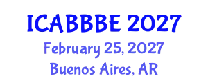 International Conference on Agricultural, Biotechnology, Biological and Biosystems Engineering (ICABBBE) February 25, 2027 - Buenos Aires, Argentina