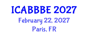 International Conference on Agricultural, Biotechnology, Biological and Biosystems Engineering (ICABBBE) February 22, 2027 - Paris, France