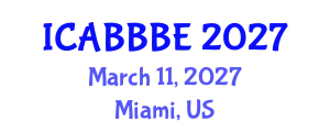 International Conference on Agricultural, Biotechnology, Biological and Biosystems Engineering (ICABBBE) March 11, 2027 - Miami, United States